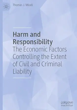 harm and responsibility the economic factors controlling the extent of civil and criminal liability 1st