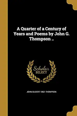 a quarter of a century of years and poems by john g thompson 1st edition john gilbert 1862 thompson