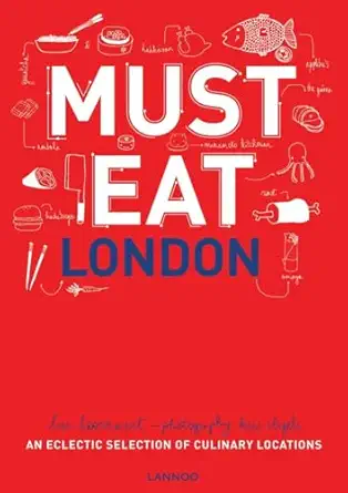must eat london an eclectic selection of culinary locations 1st edition luc hoornaert ,kris vlegels