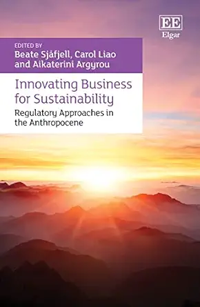 innovating business for sustainability regulatory approaches in the anthropocene 1st edition beate sjafjell