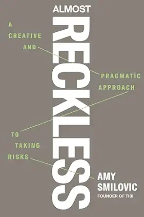 almost reckless a creative and pragmatic approach to taking risks 1st edition amy smilovic 0593854799,