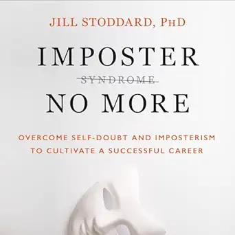 imposter no more overcome self doubt and imposterism to cultivate a successful career 1st edition jill a