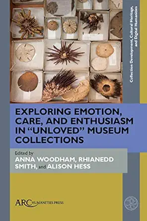 exploring emotion care and enthusiasm in unloved museum collections 1st edition anna woodham ,alison hess