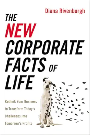 the new corporate facts of life rethink your business to transform todays challenges into tomorrows profits