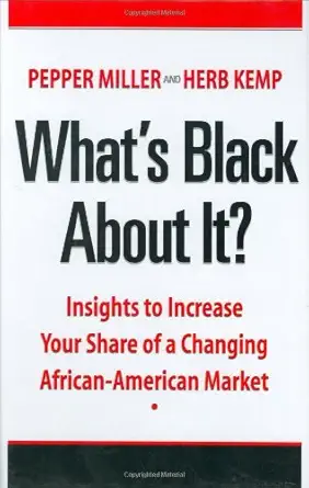 whats black about it insights to increase your share of a changing african american market 1st edition pepper