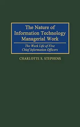 the nature of information technology managerial work the work life of five chief information officers 1st