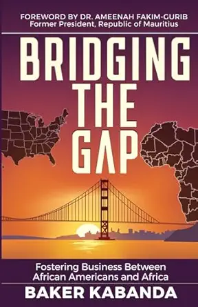 bridging the gap fostering trade tourism and investment between african americans and africa 1st edition