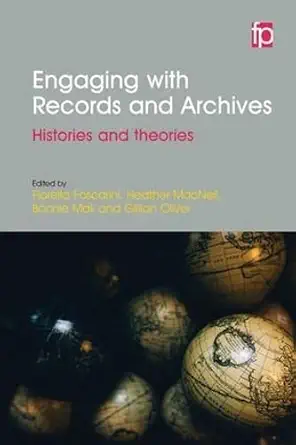 engaging with records and archives histories and theories 1st edition fiorella foscarini ,heather macneil