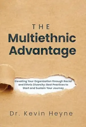 the multiethnic advantage elevating your organization through racial and ethnic diversity best practices to