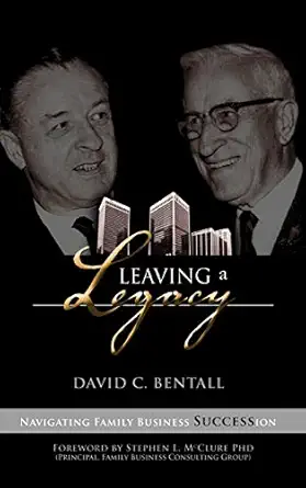 leaving a legacy navigating family businesses succession 1st edition david c bentall ,dr stephen l mcclure