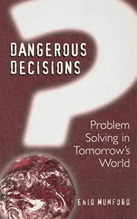 dangerous decisions problem solving in tomorrows world 1st edition e mumford 0306461439, 978-0306461439