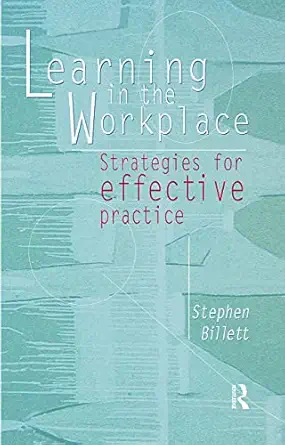 learning in the workplace 1st edition stephen billett 0367718596, 978-0367718596