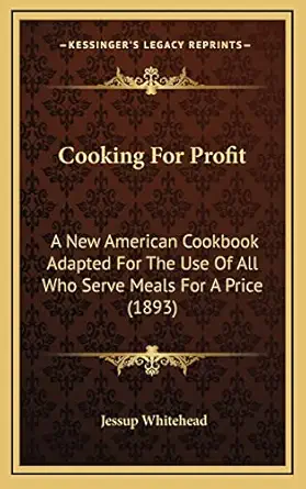 cooking for profit a new american cookbook adapted for the use of all who serve meals for a price 1st edition
