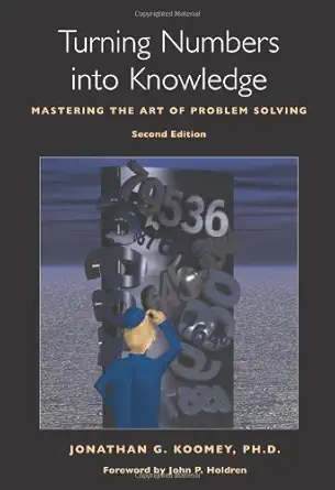 turning numbers into knowledge mastering the art of problem solving 1st edition jonathan g koomey phd ,john p