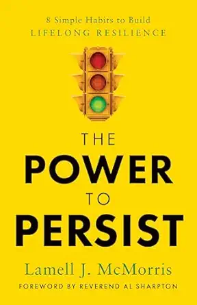 the power to persist 8 simple habits to build lifelong resilience 1st edition lamell j mcmorris 1639081437,