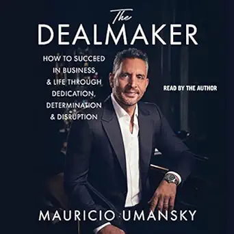 the dealmaker how to succeed in business and life through dedication determination and disruption 1st edition