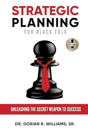 strategic planning for black folk unleashing the secret weapon to success 1st edition dr dorian williams sr