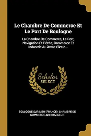 le chambre de commerce et le port de boulogne la chambre de commerce le port navigation et peche commerce et