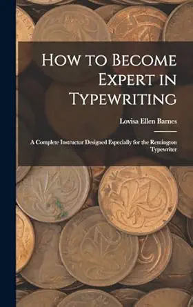 how to become expert in typewriting a complete instructor designed especially for the remington typewriter