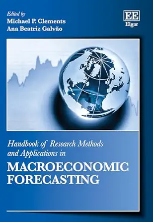 handbook of research methods and applications in macroeconomic forecasting 1st edition michael p clements