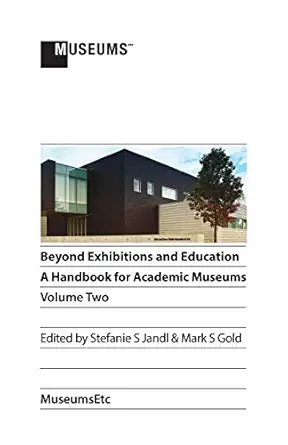 beyond exhibitions and education a handbook for academic museums volume two 1st edition stefanie s jandl