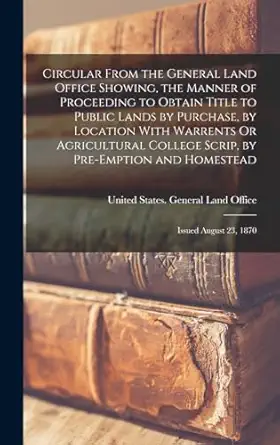 circular from the general land office showing the manner of proceeding to obtain title to public lands by