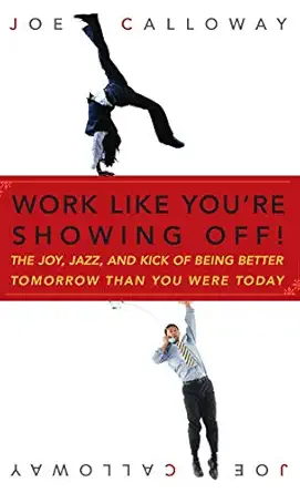 work like youre showing off the joy jazz and kick of being better tomorrow than you were today 1st edition