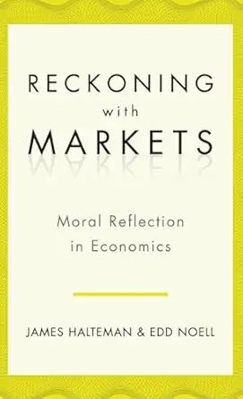 reckoning with markets the role of moral reflection in economics 1st edition james halteman ,edd s noell