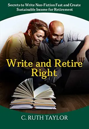 write and retire right secrets to write non fiction fast and create sustainable income for retirement 1st