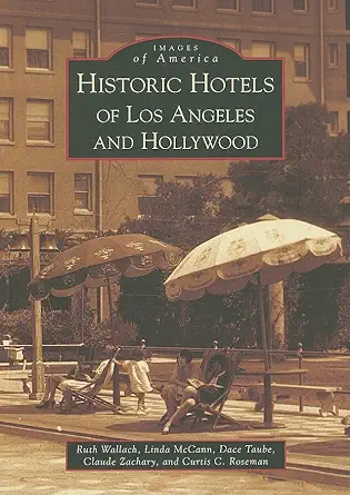 historic hotels of los angeles and hollywood 1st edition ruth wallach ,linda mccann ,dace taube ,claude