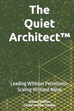 the quiet architect leading without permission scaling without noise 1st edition leslie van der linden