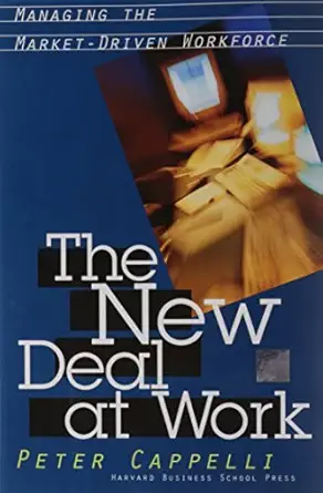 the new deal at work managing the market driven workforce 1st edition peter cappelli 0875846688,