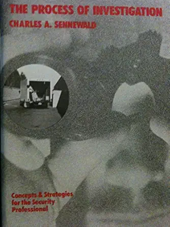 the process of investigation concepts and strategies for the security professional 1st edition charles a