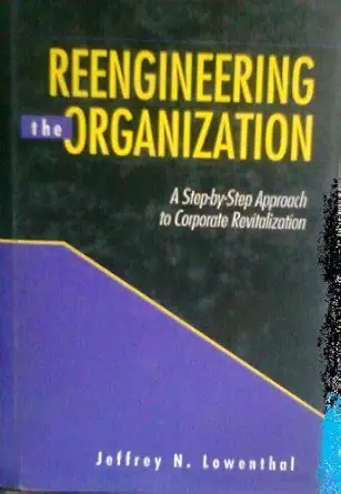 reengineering the organization a step by step approach to corporate revitalization 1st edition jeffrey n