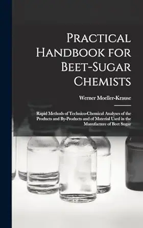 practical handbook for beet sugar chemists rapid methods of technico chemical analyses of the products and by