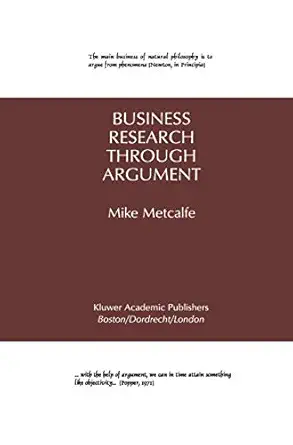 business research through argument 1st edition mike metcalfe 0792396162, 978-0792396161
