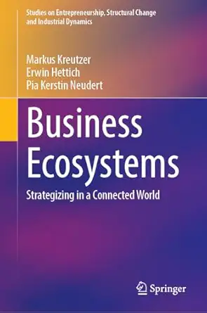 business ecosystems strategizing in a connected world 1st edition markus kreutzer ,erwin hettich ,pia kerstin