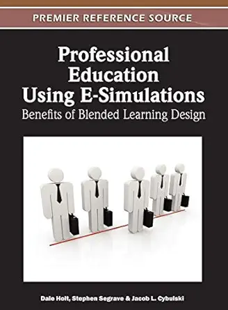 professional education using e simulations benefits of blended learning design 1st edition dale holt ,stephen