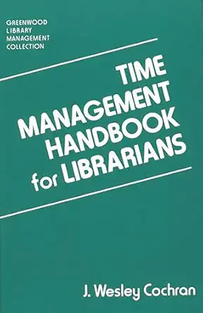 time management handbook for librarians 1st edition j wesley cochran 0313278423, 978-0313278426