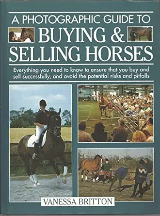 a photographic guide to buying and selling horses all the information you will need to ensure that you buy