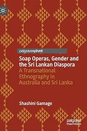 soap operas gender and the sri lankan diaspora a transnational ethnography in australia and sri lanka 1st