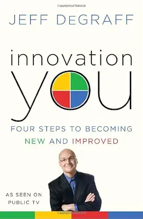 innovation you four steps to becoming new and improved 1st edition jeff degraff 0345530691, 978-0345530691