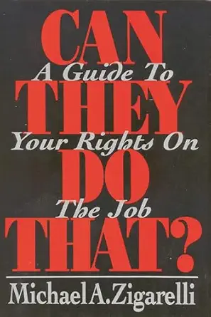 can they do that a guide to your rights on the job 1st edition michael a zigarelli 002935823x, 978-0029358238
