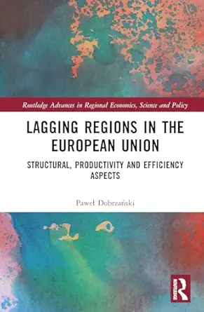 lagging regions in the european union 1st edition pawel dobrzanski 103261546x, 978-1032615462