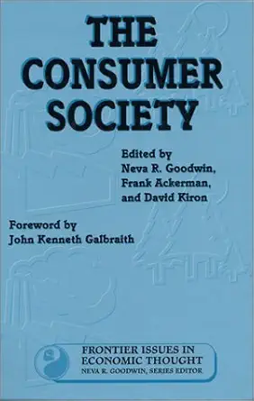 the consumer society 1st edition neva r goodwin ,frank ackerman ,david kiron 1559634855, 978-1559634854