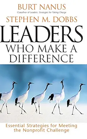 leaders who make a difference essential strategies for meeting the nonprofit challenge 1st edition burt nanus