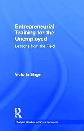 entrepreneurial training for the unemployed lessons from the field 1st edition victoria singer 0815333277,