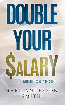 double your salary without losing your soul 1st edition mark anderson smith 099298839x, 978-0992988395