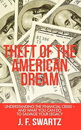 theft of the american dream understanding the financial crisis and what you can do to salvage your legacy 1st