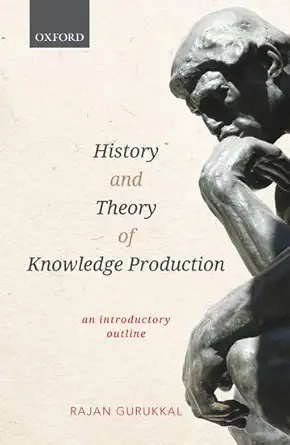history and theory of knowledge production an introductory outline 1st edition professor rajan gurukkal